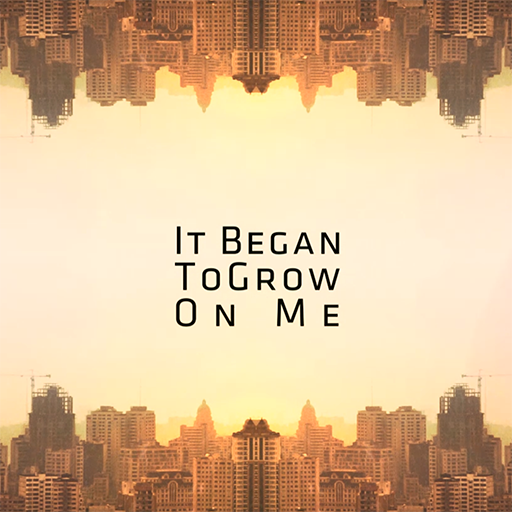 It Began to Grow on Me - Thumbnail